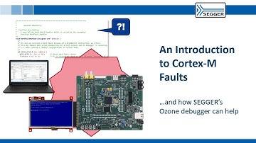 Introduction to Cortex M Faults...and how SEGGER