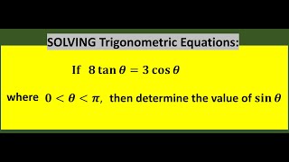 Solving TRIGONOMETRIC EQUATIONS: If 𝟖 𝐭𝐚𝐧⁡𝜽=𝟑 𝐜𝐨𝐬⁡𝜽 then determine the value of 𝐬𝐢𝐧⁡𝜽