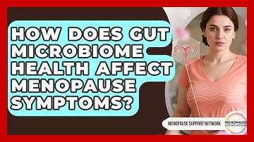 How Does Gut Microbiome Health Affect Menopause Symptoms? - Menopause Support Network
