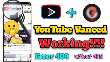 YouTube Vanced Server 400 Problem - Solution