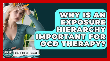 Why Is An Exposure Hierarchy Important For OCD Therapy? - OCD Support Space