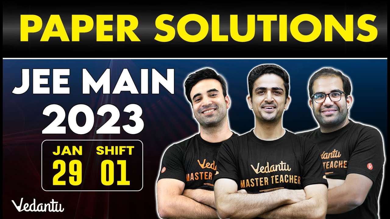 JEE Main 2023: Paper Solution [29th January - Shift 1] | Vedantu JEE