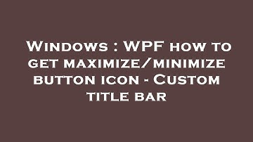 Windows : WPF how to get maximize/minimize button icon - Custom title bar