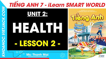 Tiếng Anh Lớp 7 Unit 2: Lesson 2 - trang 15, 16, 17 | iLearn Smart World (DỄ HIỂU NHẤT)