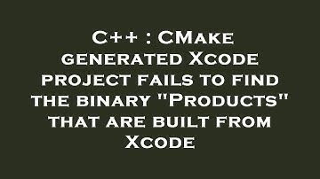 C++ : CMake generated Xcode project fails to find the binary "Products" that are built from Xcode
