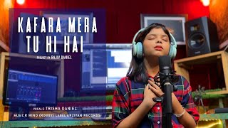 Vignette de la vidéo "KAFARA MERA TU HI HAI | TRISHA DANIEL | R MIND | ARZIYAN RECORDS | COVER SONG 2023"