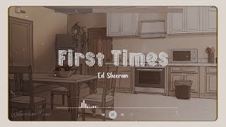 First Times - Ed Sheeran || Lyric Video