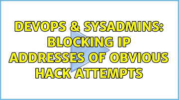 DevOps & SysAdmins: Blocking IP addresses of obvious hack attempts