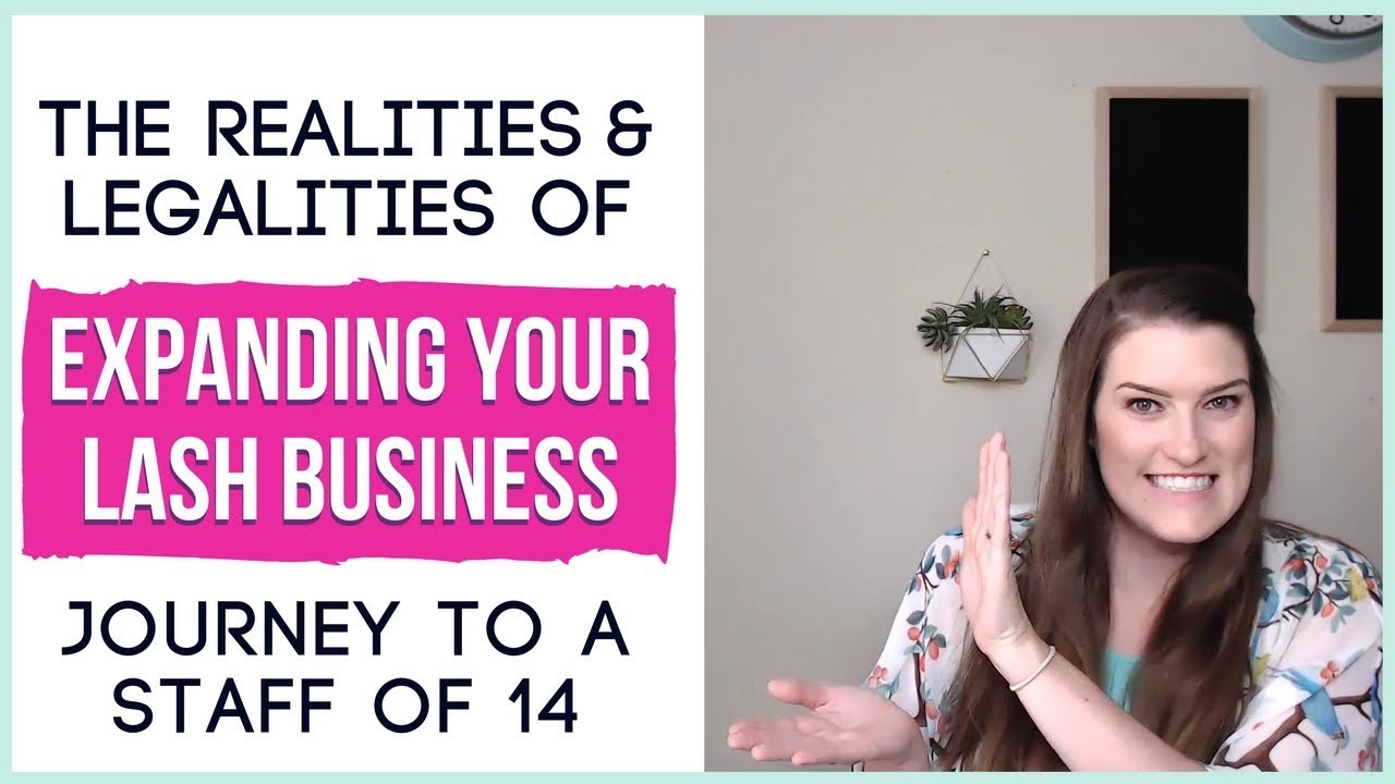 The Realities & Legalities of Expanding Your Lash Business Part  - Journey to a Staff of 14