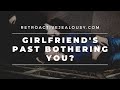 Girlfriend's Past Bothering You? Here's My 7-Step Path to Peace of Mind | RetroactiveJealousy.com