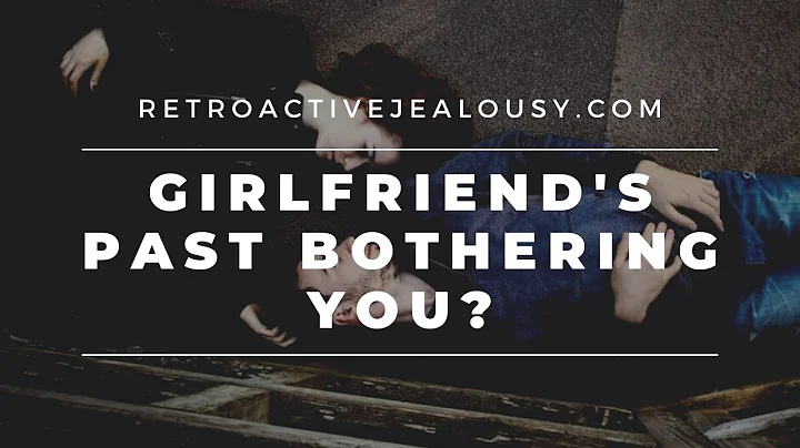 Girlfriend's Past Bothering You? Here's My 7-Step Path to Peace of Mind | RetroactiveJealousy.com