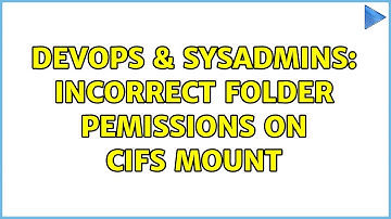 DevOps & SysAdmins: Incorrect Folder Pemissions on CIFS Mount
