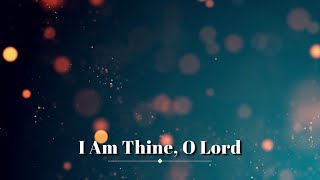 I Am Thine, O Lord (Hymn with Lyrics)