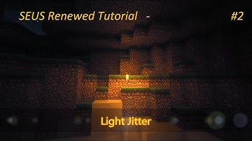 SEUS Renewed - Light Jitter Tutorial #2