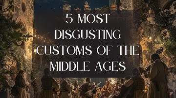 5 Most Disgusting Customs of the Middle Ages