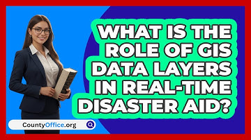 What Is The Role Of GIS Data Layers In Real-time Disaster Aid? - CountyOffice.org