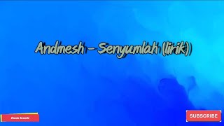 Andmesh - Senyumlah (lirik)