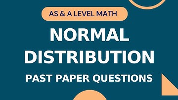 S1 Normal Distribution | Past Paper Questions | AS & A level Math 9709