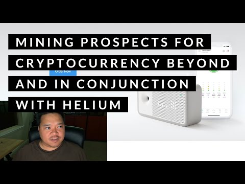 Mining Prospects For Cryptocurrency Beyond And In Conjunction With Helium