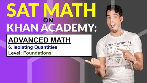 SAT Math on Khan Academy: Isolating Quantities (Foundations)
