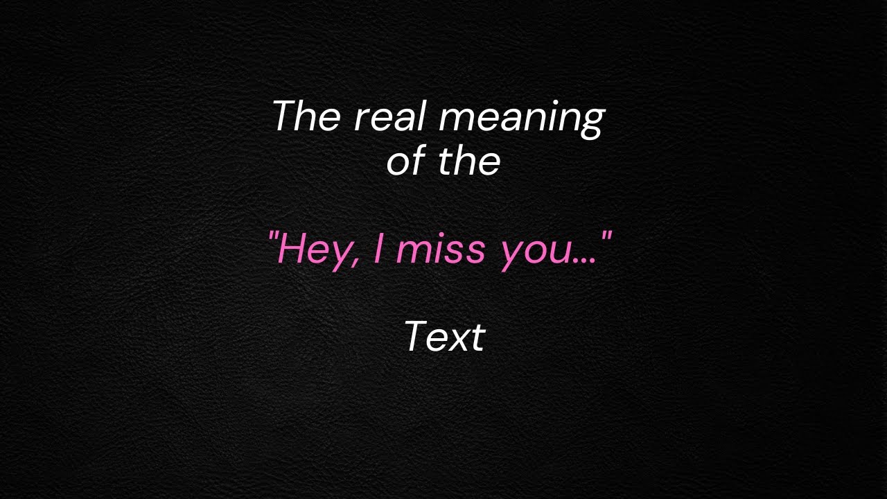 The "hey I miss you..." text