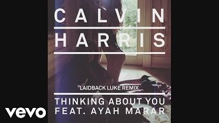 Calvin Harris - Thinking About You (Laidback Luke Remix) (Audio) Ft. Ayah Marar