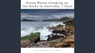 Ocean Waves Crashing on the Rocks in Australia: One Hour - Stardust Vibes