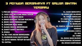 26 LAGU 3PEMUDA BERBAHAYA FT SALLSA BINTAN FULL ALBUM TERBAIK 2024