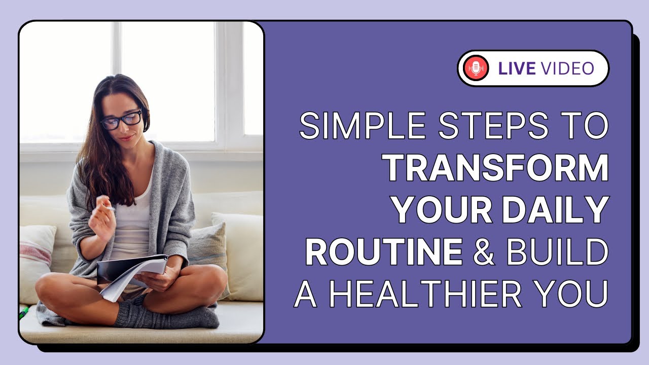 Transform Your Routine Simple Steps to Transform Your Daily Routine | Build a Healthier You ...