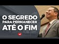 O segredo para PERMANECER até o fim | Bispo Jadson Santos