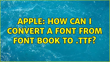 Apple: How can I convert a font from Font Book to .ttf?