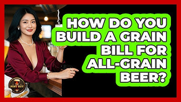 How Do You Build A Grain Bill For All-grain Beer? - The Pint Guy