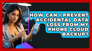 How Can I Prevent Accidental Data Loss From My Phone Cloud Backup? - Phone Fix and Features