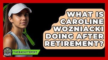 What Is Caroline Wozniacki Doing After Retirement? - The Racket Xpert