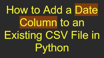 How to Add a Date Column to an Existing CSV File in Python