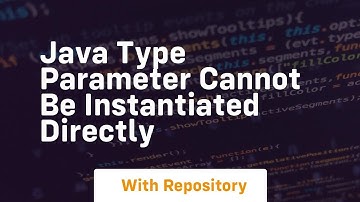 java type parameter cannot be instantiated directly