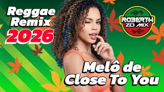 MELÔ DE CLOSE TO YOU  Versão Reggae Remix 2026