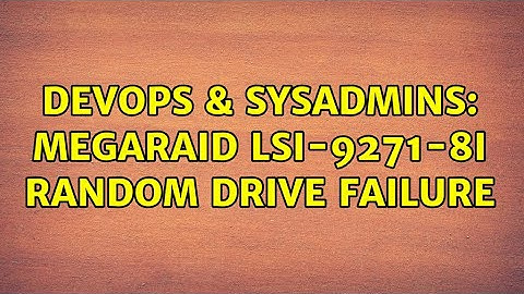 DevOps & SysAdmins: MegaRaid LSI-9271-8i random drive failure (2 Solutions!!)