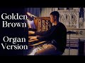 Golden Brown Full Organ Version