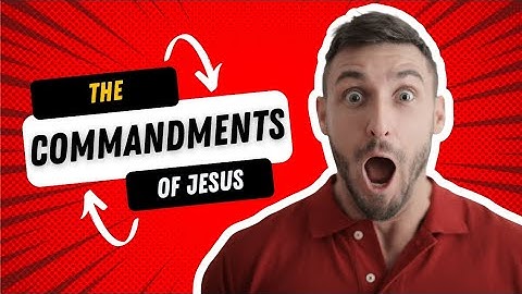 THE COMMANDMENTS OF JESUS (PART 2)