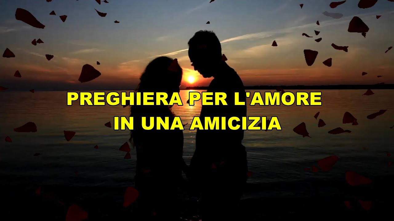 PREGHIERA PER L'AMORE IN UNA AMICIZIA - YouTube