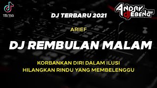 DJ KORBANKAN DIRI DALAM ILUSI HILANGKAN RINDU || REMBULAN MALAM ARIEF Terbaru 2021