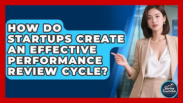 How Do Startups Create An Effective Performance Review Cycle? - The Startup Growth Hub