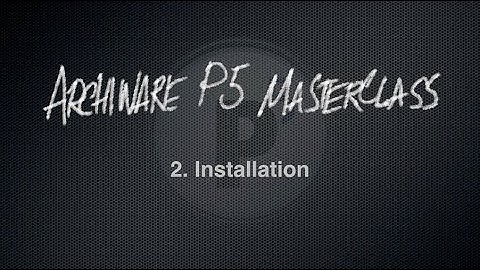 Achiware P5 Masterclass, Part 2: Installation