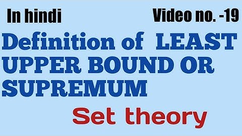 Least upper bound or Supremum || Set theory || Video no. - 19 ||