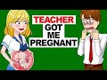 My teacher got me pregnant  help