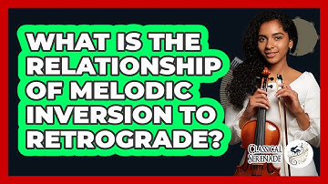 What Is The Relationship Of Melodic Inversion To Retrograde?