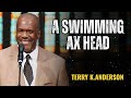 A Swimming Ax Head - Terry Keith Anderson Message