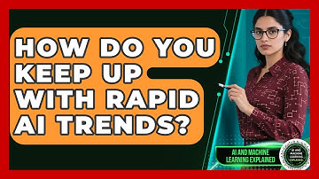 How Do You Keep Up With Rapid AI Trends? - AI and Machine Learning Explained