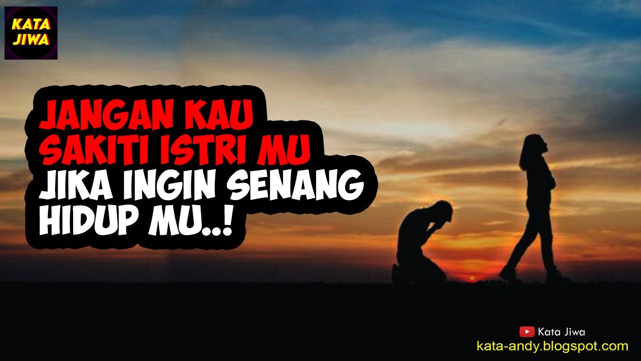 JANGAN KAU SAKITI ISTRI MU JIKA INGIN SENANG HIDUP MU..! | Kata Jiwa
